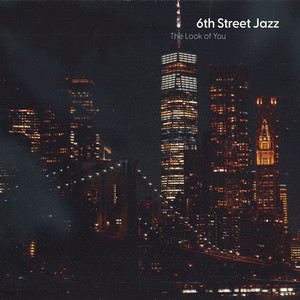 The Look of You by 6th Street Jazz