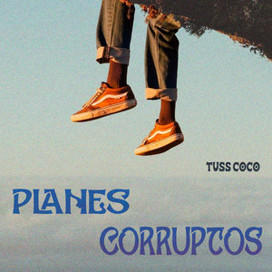 Planes Corruptos by Tuss Coco