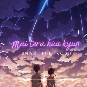 Main tera hua kyun