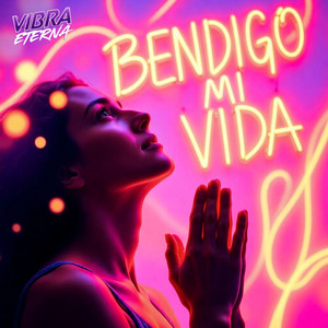 Vibra Eterna - BENDIGO MI VIDA