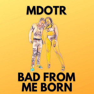 Bad From Me Born by M Dot R