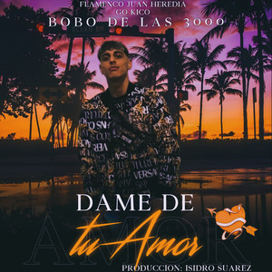 Flamenco Juan Heredia & Go Kico - Dame de Tu Amor (feat. Bobo De Las 3000)