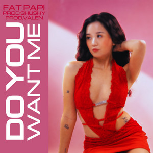 DO YOU WANT ME by Fat Papi, prodshushy