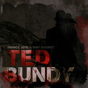 TED BUNDY by Prince Jefe, NWF K Money