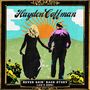 Never Goin’ Back Story (Lex’s Song) by Hayden Coffman
