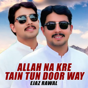 Ejaz Rawal - Allah Na Kre Tain Tun Door Way