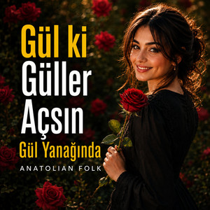 Gül ki Güller Açsın Gül Yanağında by Anatolian Folk