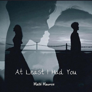 At Least I Had You by Maïté Maurice