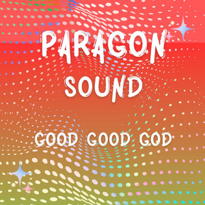 GOOD GOOD GOD by Paragon Sound