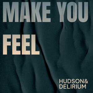 make you feel by HUDSON & DELIRIUM