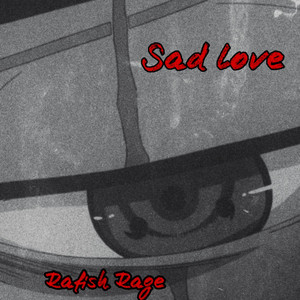 Sad Love by Rafish Rage