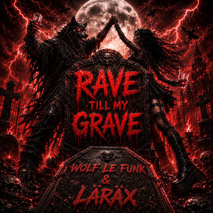 Rave till my Grave by LĀRĀX, Wolf Le Funk
