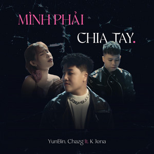 Mình Phải Chia Tay by Chazg, YunBin, K Jena