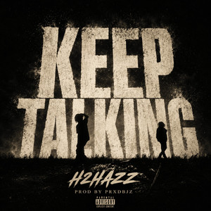 KEEP TALKING by H2Hazz, PrxdBjz