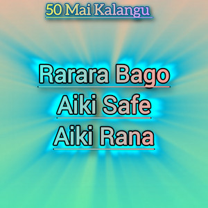 50 Mai Kalangu - Rarara Bago Aiki Safe Aiki Rana (feat. Dauda Kahutu Rarara)