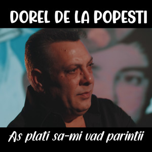 Dorel de la Popesti - As plati sa-mi vad parintii
