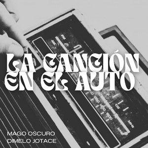 La cancion en el auto by Mago Oscuro, Dimelo Jotace