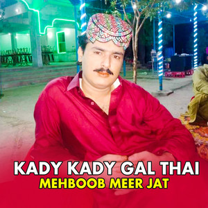 Mehboob Meer Jat - Kady Kady Gal Thai