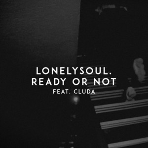 Ready or Not (feat. cluda) by Lonelysoul., cluda
