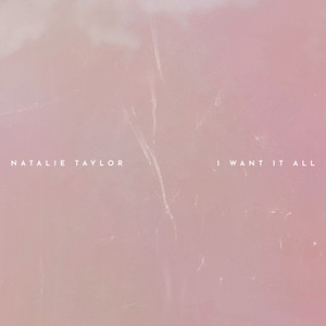 I Want It All by Natalie Taylor