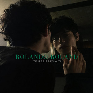 Te refieres a ti by Rolando Roland