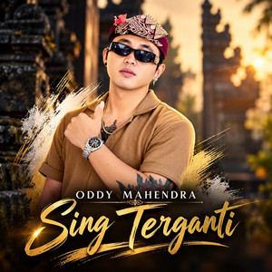 Sing Terganti by Oddy Mahendra