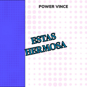 ESTAS HERMOSA by POWER VINCE