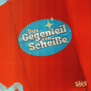 Das Gegenteil von Scheiße by TRÄNEN