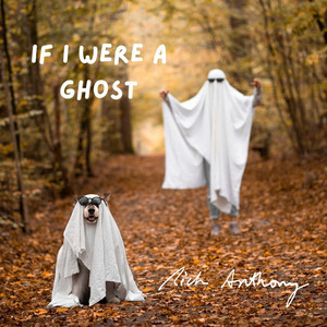 If I Were a Ghost by Rich Anthony