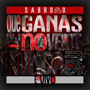 Que Ganas De No Verte Nunca Más (En Vivo) — Sabroso