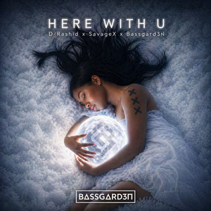 HERE WITH U by D-Rashid, SavageX, BASSGARD3N
