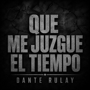 QUE ME JUZGUE EL TIEMPO by DANTE RULAY