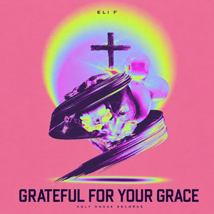 Grateful For Your Grace by Eli F