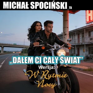 Dałem Ci Cały Świat - W Rytmie Nocy by Michał Spociński_TX