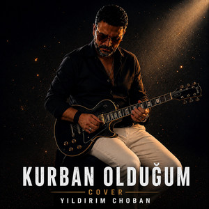 Kurban olduğum by YILDIRIM CHOBAN