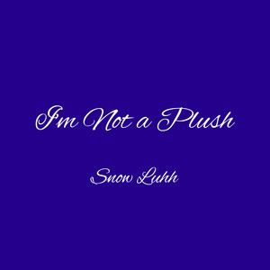 Snow Luhh - I'm Not a Plush