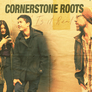 Is It Real by Cornerstone Roots