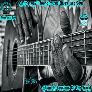 On the way I found music Blues jazz Soul (Special Version)