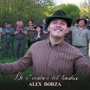 Alex Borza - De O Viață-S Tot Haiduc