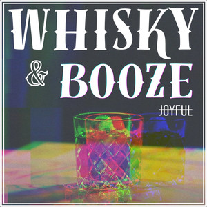 WHISKY & BOOZE by JOYFUL