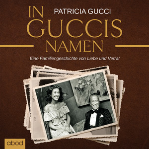 In Guccis Namen (Eine Familiengeschichte von Liebe und Verrat)