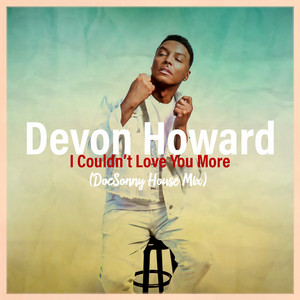 I Couldn't Love You More - Extended House Edit by Devon Howard