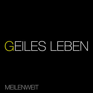 Meilenweit - Geiles Leben