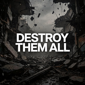 Destroy them all by Mr. Fake