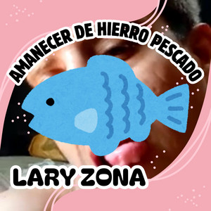 AMANECER DE HIERRO PESCADO by LARY ZONA