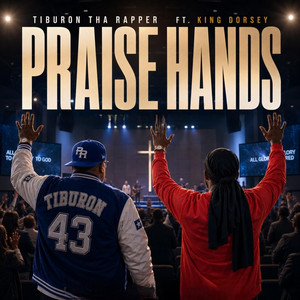 Praise Hands by Tiburon Tha Rapper, King Dorsey