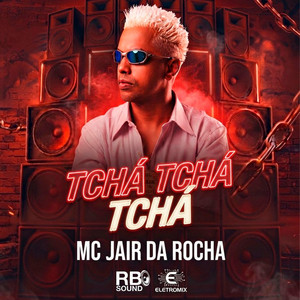 Tchá Tchá Tchá by Mc Jair da Rocha, R.B Sound, Eletromix PR