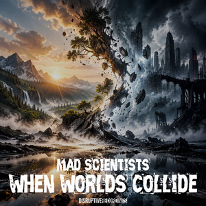When Worlds Collide by Mad Scientists