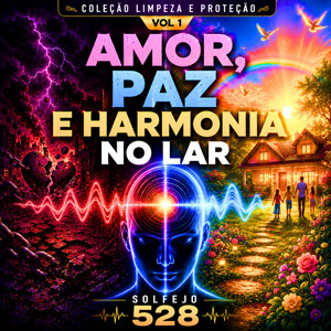 Amor, Paz e Harmonia no Lar - Solfejo 528 - Coleção Limpeza e Proteção Vol 1 by Hertz