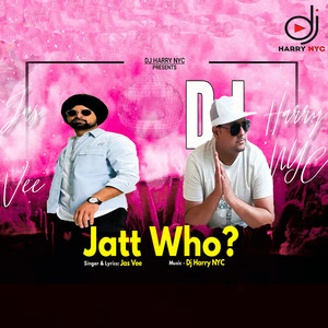 Jatt Who? by Dj Harry Thiara, Jas Vee